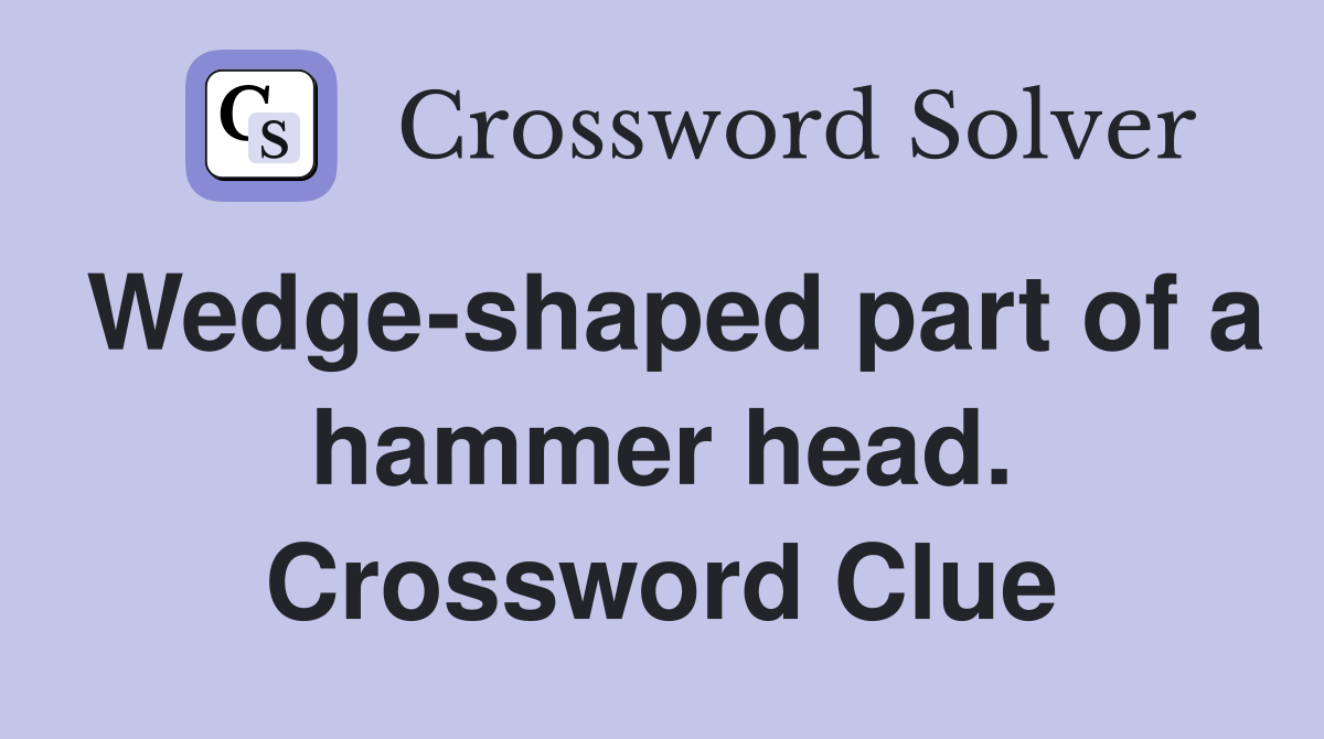 Wedgeshaped part of a hammer head. Crossword Clue Answers